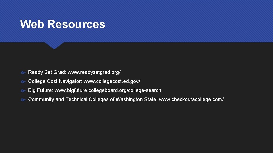Web Resources Ready Set Grad: www. readysetgrad. org/ College Cost Navigator: www. collegecost. ed.
