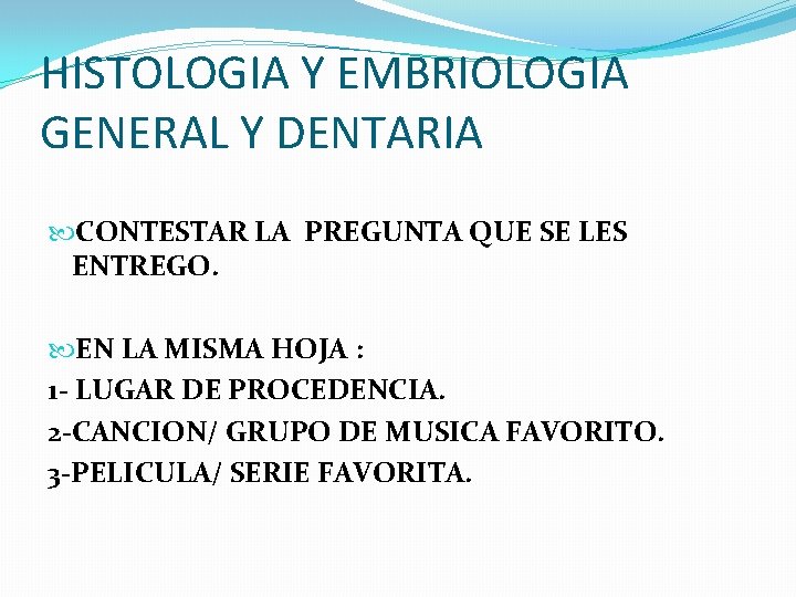 HISTOLOGIA Y EMBRIOLOGIA GENERAL Y DENTARIA CONTESTAR LA PREGUNTA QUE SE LES ENTREGO. EN