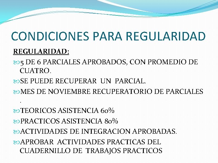 CONDICIONES PARA REGULARIDAD: 5 DE 6 PARCIALES APROBADOS, CON PROMEDIO DE CUATRO. SE PUEDE