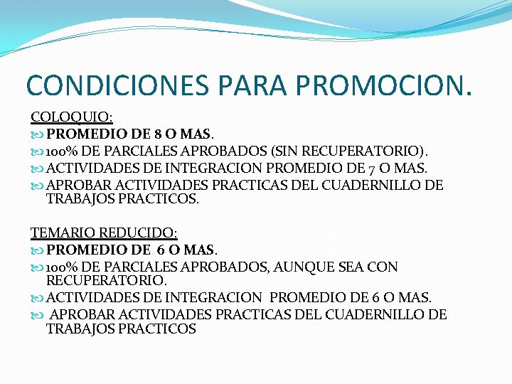 CONDICIONES PARA PROMOCION. COLOQUIO: PROMEDIO DE 8 O MAS. 100% DE PARCIALES APROBADOS (SIN