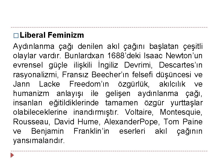 � Liberal Feminizm Aydınlanma çağı denilen akıl çağını başlatan çeşitli olaylar vardır. Bunlardxan 1688’deki