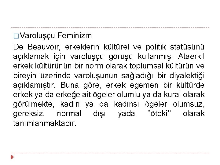 � Varoluşçu Feminizm De Beauvoir, erkeklerin kültürel ve politik statüsünü açıklamak için varoluşçu görüşü