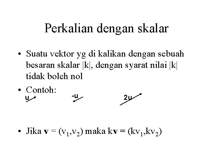 Perkalian dengan skalar • Suatu vektor yg di kalikan dengan sebuah besaran skalar |k|,