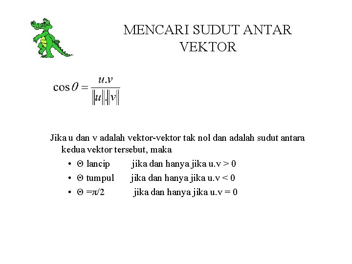 MENCARI SUDUT ANTAR VEKTOR Jika u dan v adalah vektor-vektor tak nol dan adalah