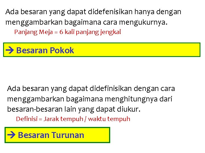 Ada besaran yang dapat didefenisikan hanya dengan menggambarkan bagaimana cara mengukurnya. Panjang Meja =