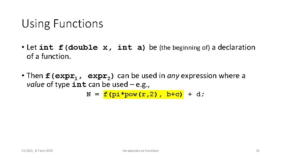 Using Functions • Let int f(double x, int a) be (the beginning of) a