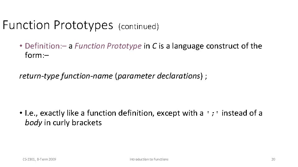 Function Prototypes (continued) • Definition: – a Function Prototype in C is a language