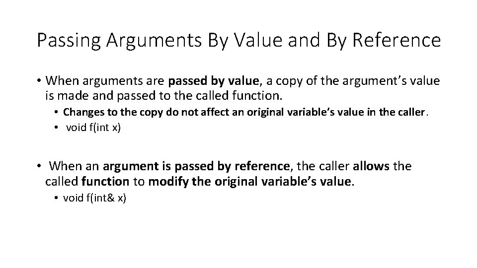 Passing Arguments By Value and By Reference • When arguments are passed by value,