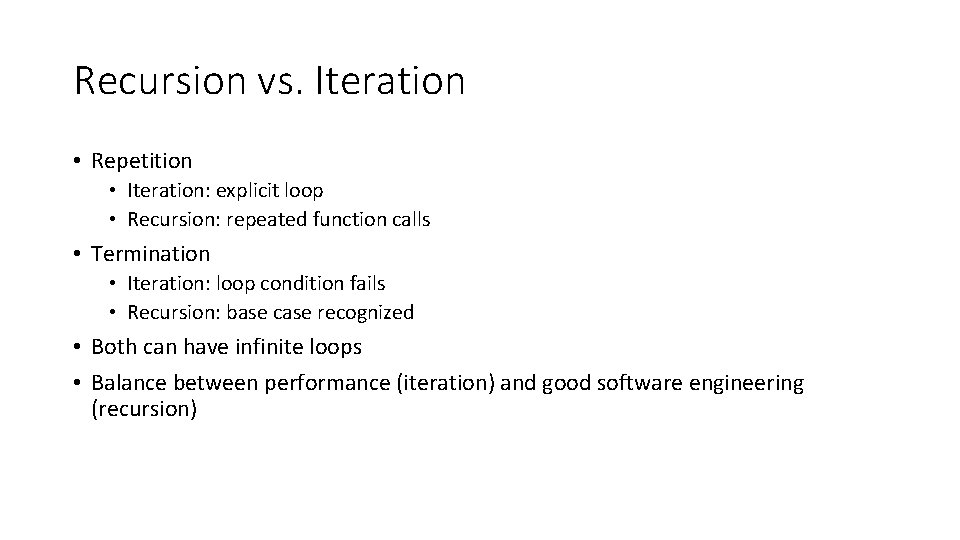 Recursion vs. Iteration • Repetition • Iteration: explicit loop • Recursion: repeated function calls