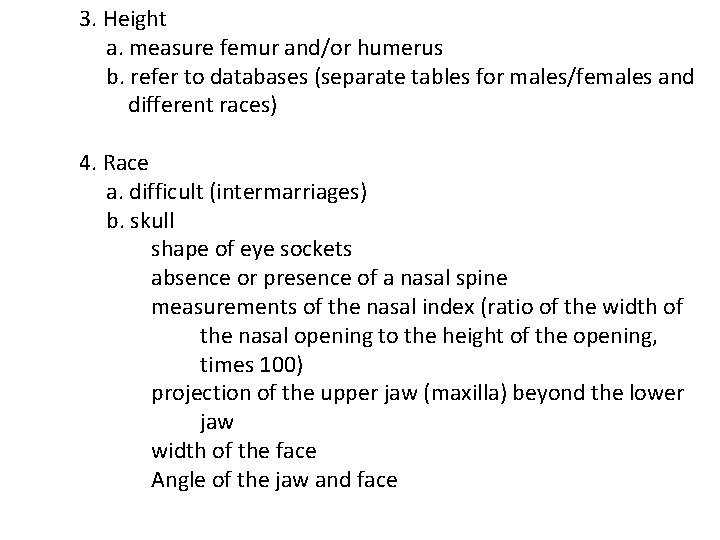 3. Height a. measure femur and/or humerus b. refer to databases (separate tables for