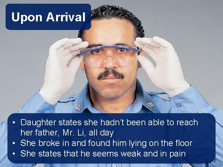Upon Arrival • Daughter states she hadn’t been able to reach her father, Mr. Upon Arrival • Daughter states she hadn’t been able to reach her father, Mr.