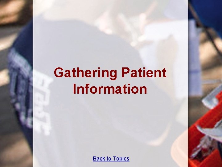 Gathering Patient Information Back to Topics Gathering Patient Information Back to Topics