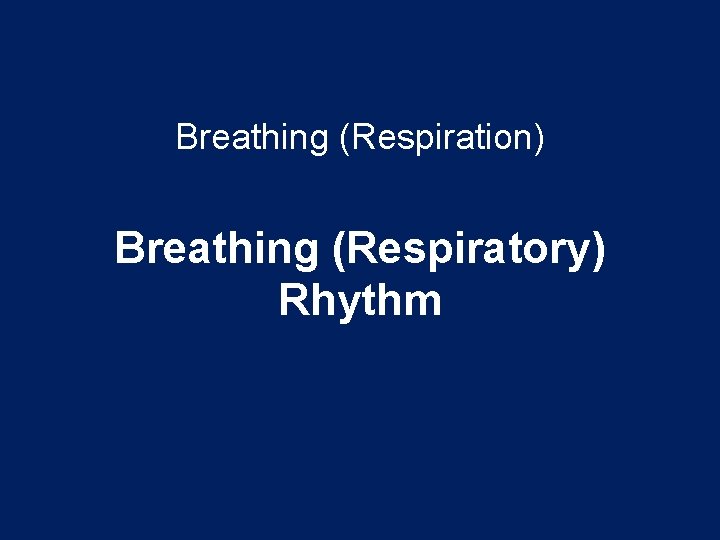 Breathing (Respiration) Breathing (Respiratory) Rhythm Breathing (Respiration) Breathing (Respiratory) Rhythm
