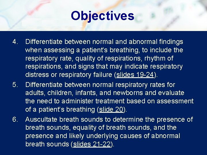 Objectives 4. Differentiate between normal and abnormal findings when assessing a patient’s breathing, to Objectives 4. Differentiate between normal and abnormal findings when assessing a patient’s breathing, to