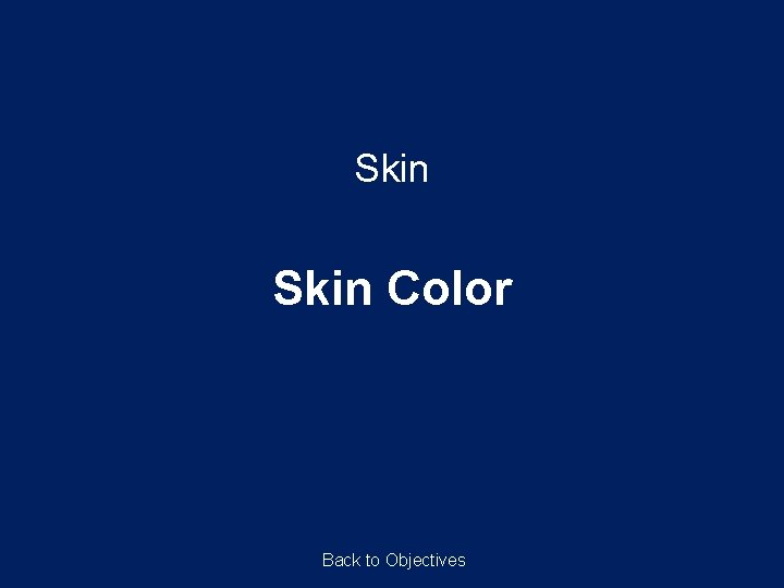 Skin Color Back to Objectives Skin Color Back to Objectives