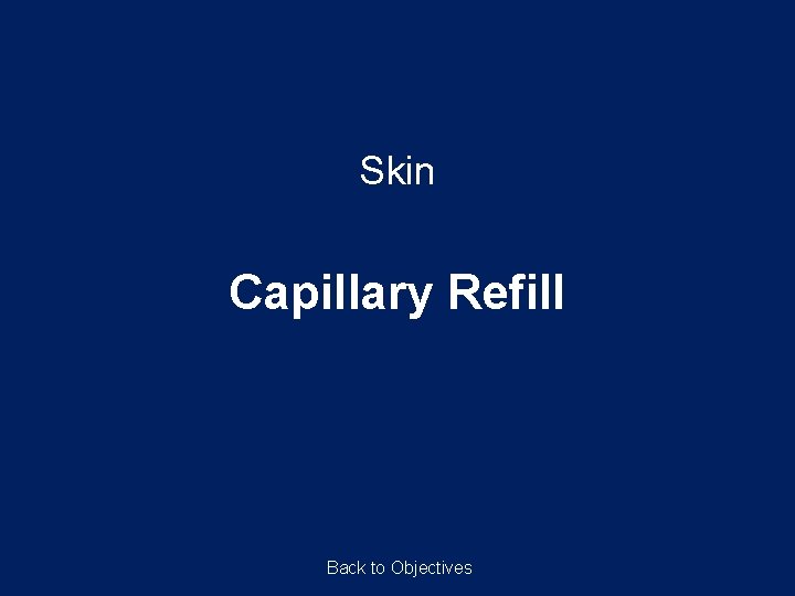 Skin Capillary Refill Back to Objectives Skin Capillary Refill Back to Objectives