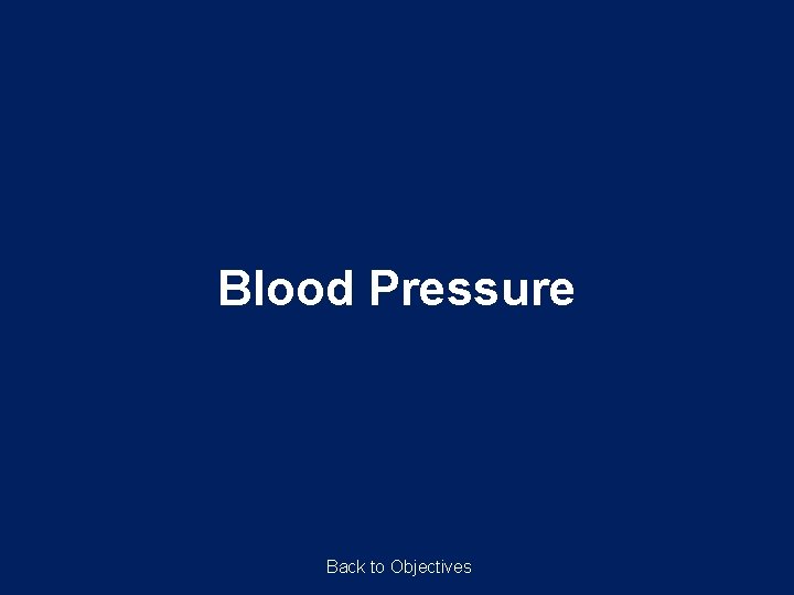 Blood Pressure Back to Objectives Blood Pressure Back to Objectives
