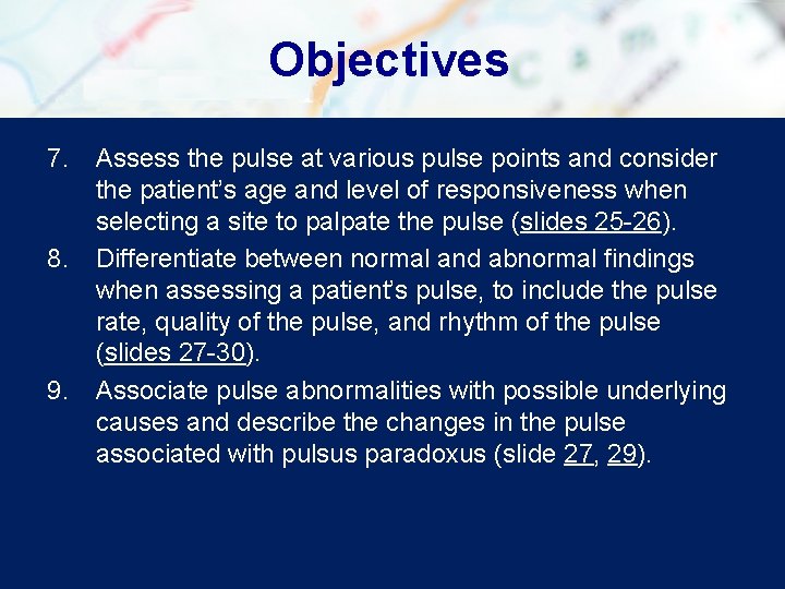 Objectives 7. Assess the pulse at various pulse points and consider the patient’s age Objectives 7. Assess the pulse at various pulse points and consider the patient’s age