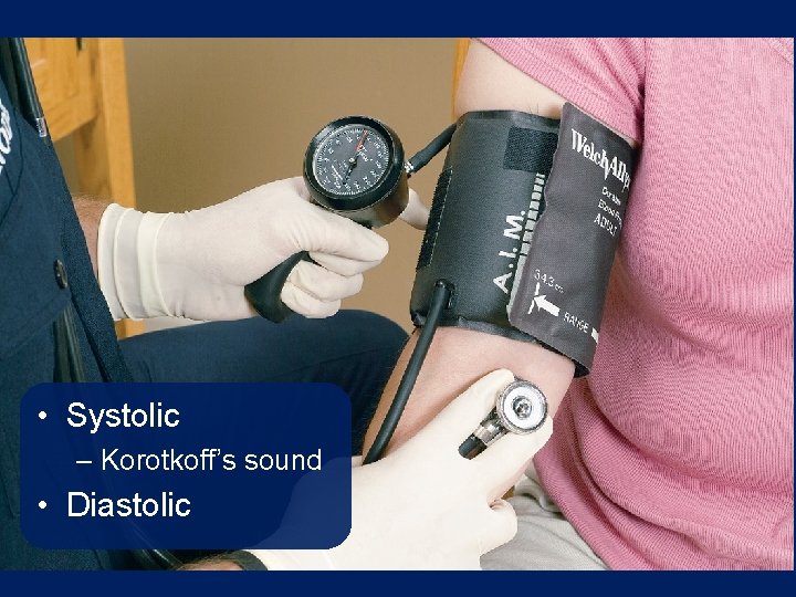 • Systolic – Korotkoff’s sound • Diastolic • Systolic – Korotkoff’s sound • Diastolic