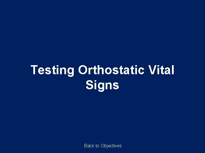 Testing Orthostatic Vital Signs Back to Objectives Testing Orthostatic Vital Signs Back to Objectives