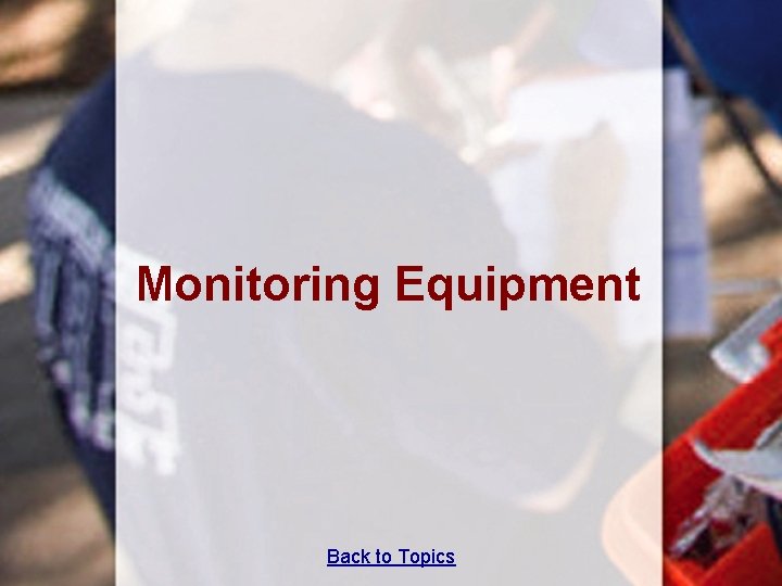 Monitoring Equipment Back to Topics Monitoring Equipment Back to Topics