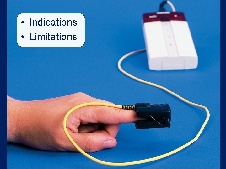• Indications • Limitations • Indications • Limitations