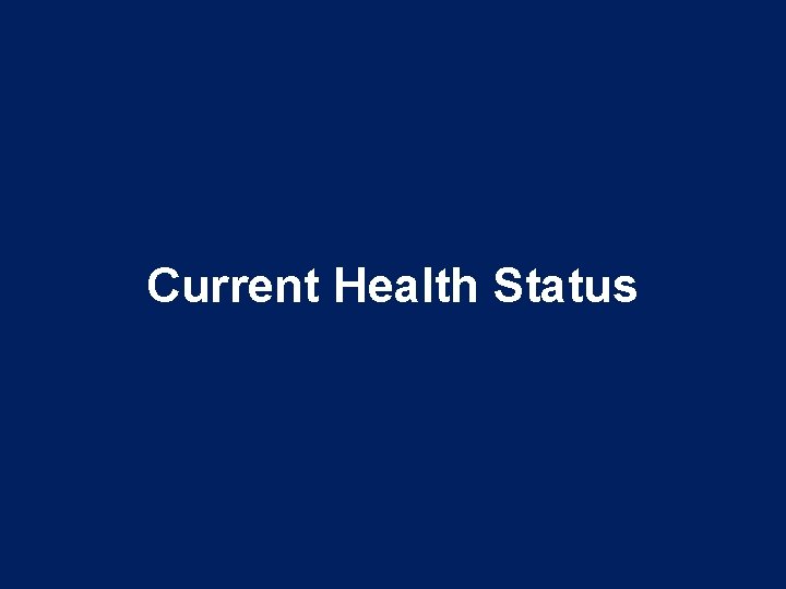 Current Health Status Current Health Status
