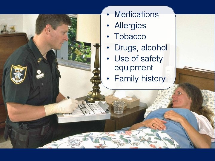 • • • Medications Allergies Tobacco Drugs, alcohol Use of safety equipment • • • • Medications Allergies Tobacco Drugs, alcohol Use of safety equipment •