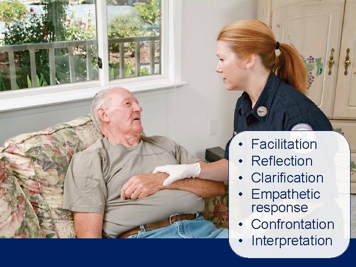 • • Facilitation Reflection Clarification Empathetic response • Confrontation • Interpretation • • Facilitation Reflection Clarification Empathetic response • Confrontation • Interpretation