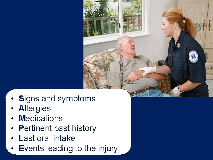 • • • Signs and symptoms Allergies Medications Pertinent past history Last oral • • • Signs and symptoms Allergies Medications Pertinent past history Last oral