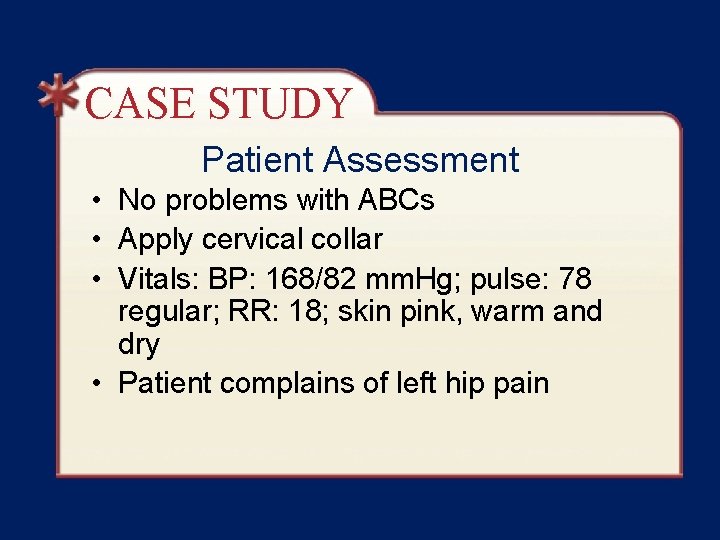 CASE STUDY Patient Assessment • No problems with ABCs • Apply cervical collar • CASE STUDY Patient Assessment • No problems with ABCs • Apply cervical collar •