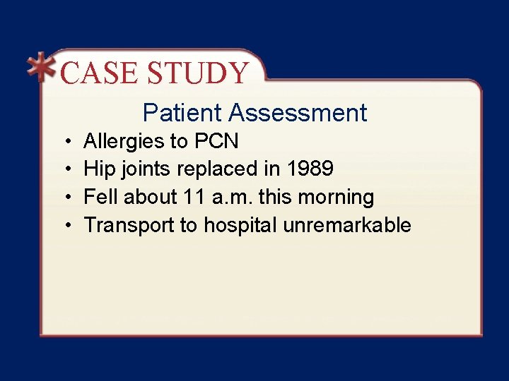 CASE STUDY Patient Assessment • • Allergies to PCN Hip joints replaced in 1989 CASE STUDY Patient Assessment • • Allergies to PCN Hip joints replaced in 1989