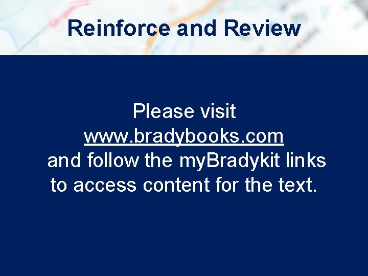 Reinforce and Review Please visit www. bradybooks. com and follow the my. Bradykit links Reinforce and Review Please visit www. bradybooks. com and follow the my. Bradykit links