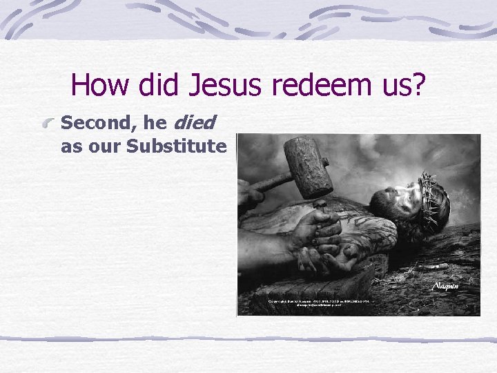 How did Jesus redeem us? Second, he died as our Substitute 