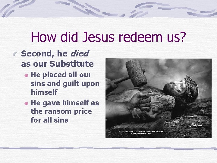 How did Jesus redeem us? Second, he died as our Substitute He placed all