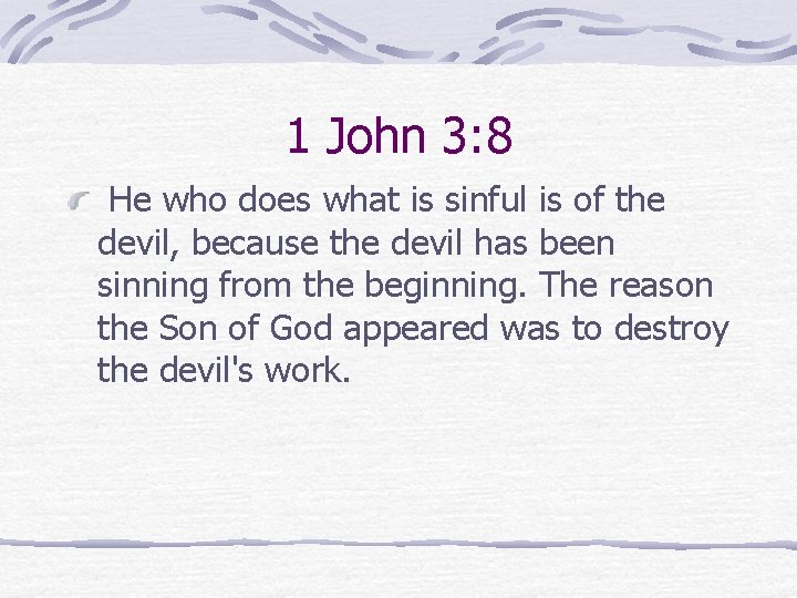 1 John 3: 8 He who does what is sinful is of the devil,