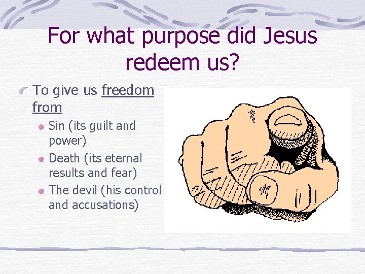 For what purpose did Jesus redeem us? To give us freedom from Sin (its