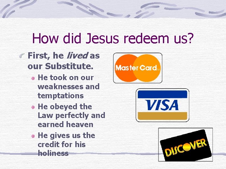How did Jesus redeem us? First, he lived as our Substitute. He took on