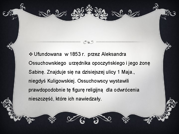 v Ufundowana w 1853 r. przez Aleksandra Ossuchowskiego urzędnika opoczyńskiego i jego żonę Sabinę.