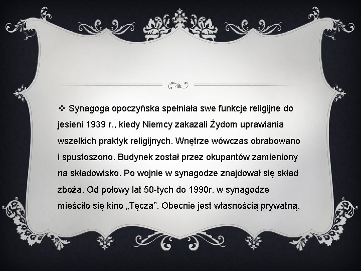 v Synagoga opoczyńska spełniała swe funkcje religijne do jesieni 1939 r. , kiedy Niemcy