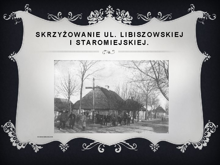 SKRZYŻOWANIE UL. LIBISZOWSKIEJ I STAROMIEJSKIEJ. 