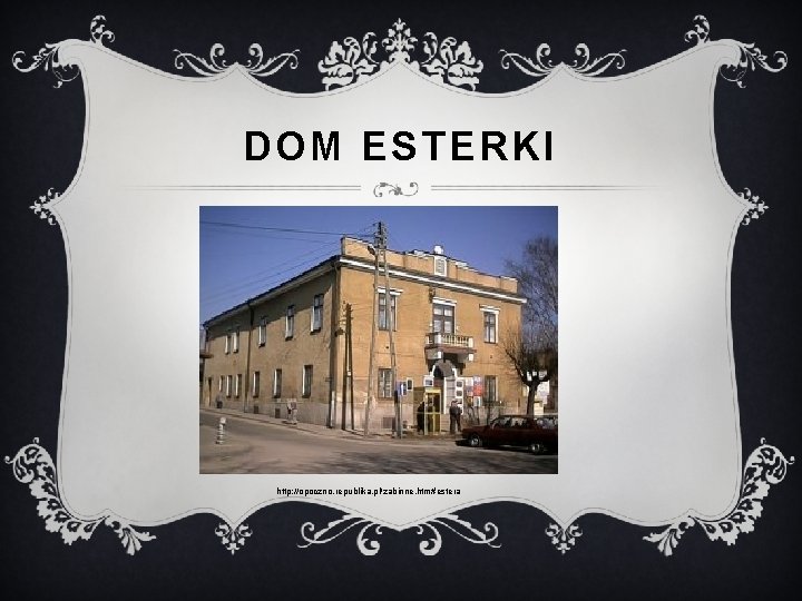 DOM ESTERKI http: //opoczno. republika. pl/zabinne. htm#estera 