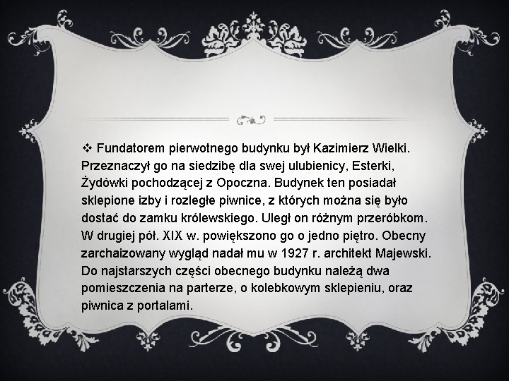 v Fundatorem pierwotnego budynku był Kazimierz Wielki. Przeznaczył go na siedzibę dla swej ulubienicy,