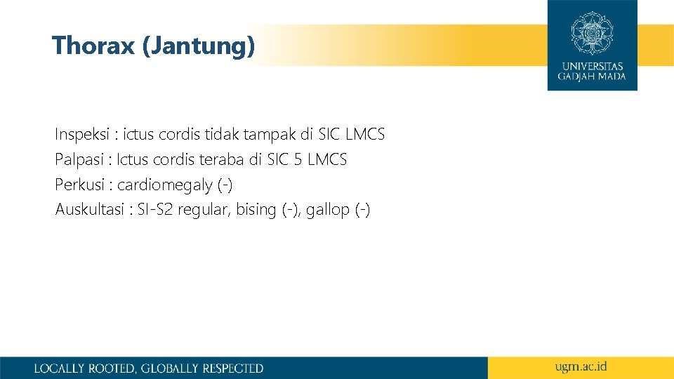 Thorax (Jantung) Inspeksi : ictus cordis tidak tampak di SIC LMCS Palpasi : Ictus