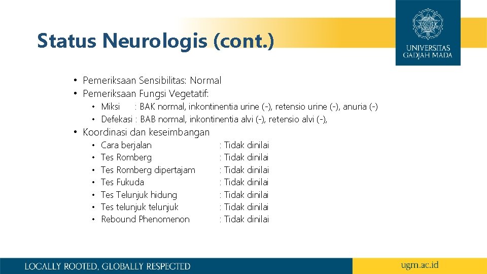 Status Neurologis (cont. ) • Pemeriksaan Sensibilitas: Normal • Pemeriksaan Fungsi Vegetatif: • Miksi