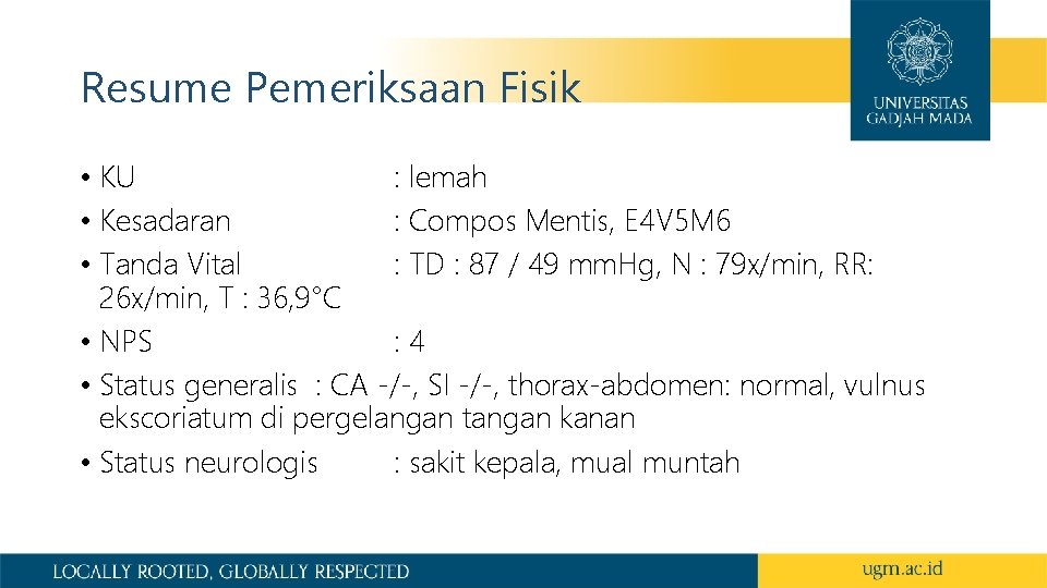 Resume Pemeriksaan Fisik • KU : lemah • Kesadaran : Compos Mentis, E 4