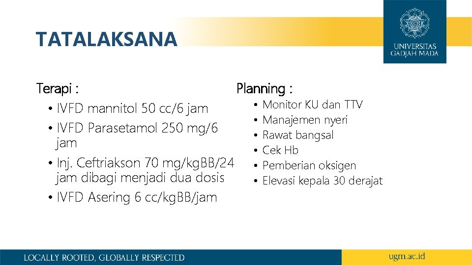 TATALAKSANA Terapi : Planning : • Monitor KU dan TTV • IVFD mannitol 50