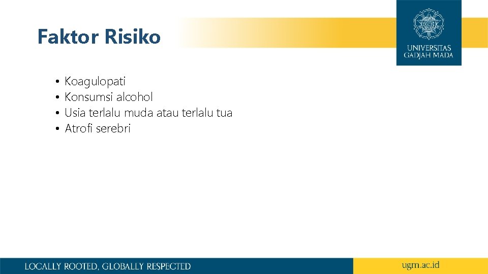 Faktor Risiko • • Koagulopati Konsumsi alcohol Usia terlalu muda atau terlalu tua Atrofi