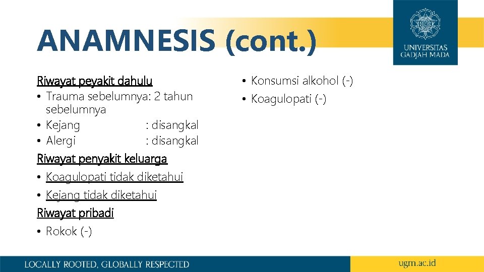 ANAMNESIS (cont. ) Riwayat peyakit dahulu • Trauma sebelumnya: 2 tahun sebelumnya • Kejang