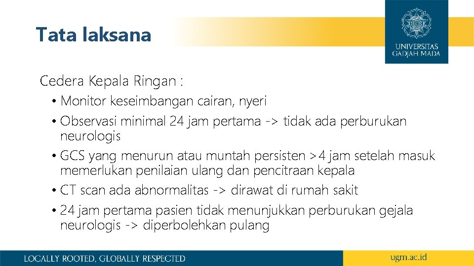 Tata laksana Cedera Kepala Ringan : • Monitor keseimbangan cairan, nyeri • Observasi minimal